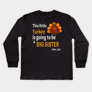 Thanksgiving This little Turkey is going to be a Big Sister - Funny Turkey Big Sister Gift Kids Long Sleeve T-Shirt